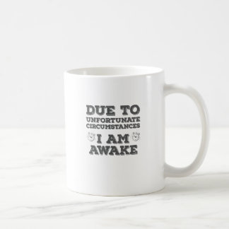 Aufgrund unglücklicher Umstände bin ich erwacht Kaffeetasse