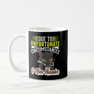 Aufgrund unglücklicher Umstände bin ich wach Kaffeetasse