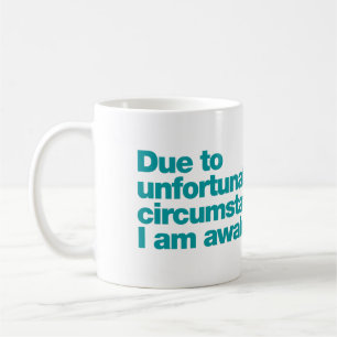 Aufgrund unglücklicher Umstände bin ich wach Kaffeetasse
