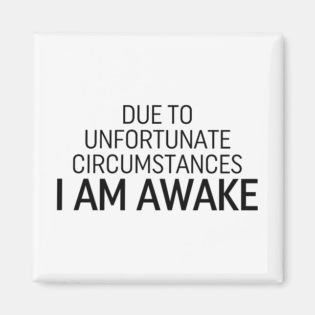 Aufgrund unglücklicher Umstände bin ich wach Magnet (Vorne)