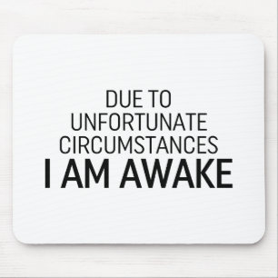 Aufgrund unglücklicher Umstände bin ich wach Mousepad