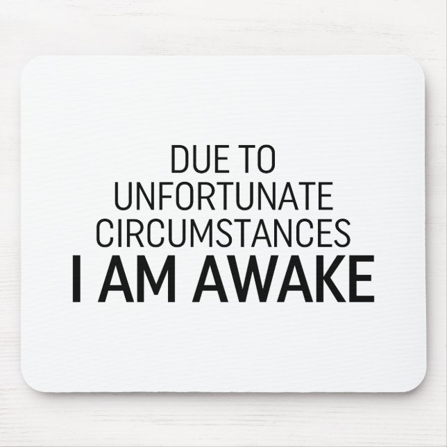 Aufgrund unglücklicher Umstände bin ich wach Mousepad (Vorne)