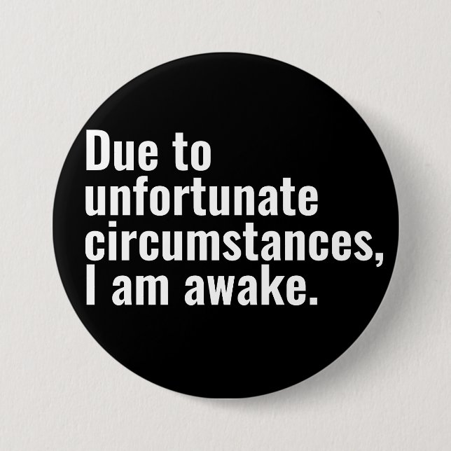 Aufgrund unglücklicher Umstände bin ich wach Text Button (Vorderseite)