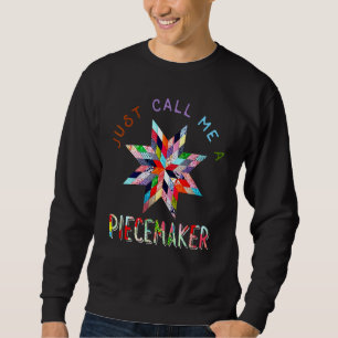 Aufhören nenne mich einfach einen Piecemaker. Sweatshirt