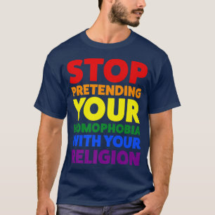 aufhören, so zu tun, als wäre Ihr Homophobie-Stolz T-Shirt