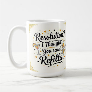 Auflösung? Ich dachte, du hättest Neujahrsnachfüll Kaffeetasse