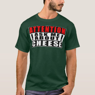 Aufmerksamkeit Gefragt mich über Käse Funny Quotes T-Shirt