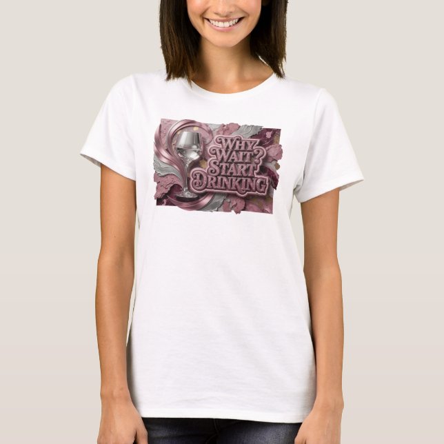 Aufregend roter WHY WAIT START DRINKING Druck T-Shirt (Vorderseite)