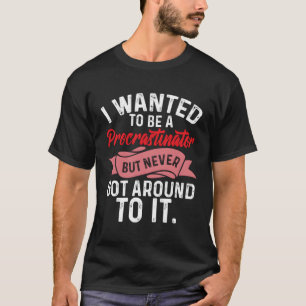 Aufschub Gewollt als Aufbereiter T-Shirt
