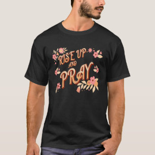 Aufstehen und beten Inspiriertes Zitat Christentum T-Shirt