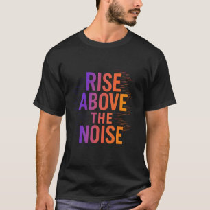 Aufstieg über dem Lärm - Focus & Success T-Shirt