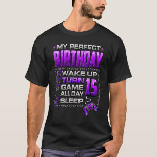 Aufwachen, 15 werden, den ganzen Tag spielen, Game T-Shirt
