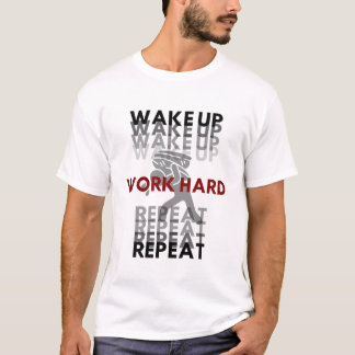 AUFWACHEN. HART ARBEITEN. WIEDERHOLEN T-Shirt