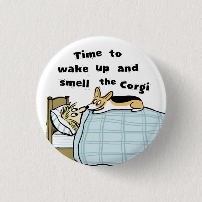 Aufwachen und den Corgi riechen Button (Vorderseite)