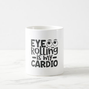 Augenrollen ist mein Cardio Kaffeetasse