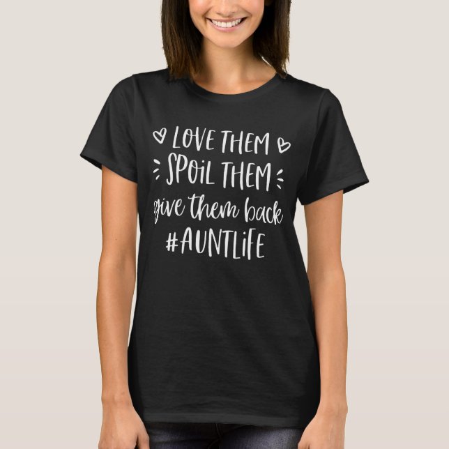 Aunt Life Love Them Spoil Them Give Them Back Aunt T-Shirt (Vorderseite)