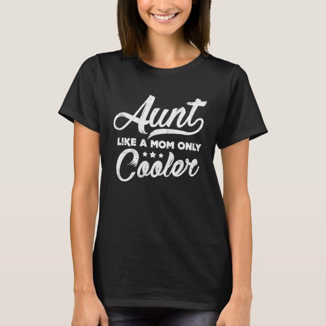 Aunt Like A Mom Only Cooler  Cute Auntie T-Shirt (Vorderseite)