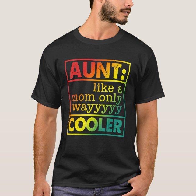 Aunt Like A Mom Only Wayyyyy Cooler T-Shirt (Vorderseite)