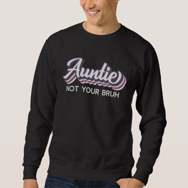 Auntie  I m Not Your Bruh   Aunt of Teens Anti Bru Sweatshirt (Vorderseite)