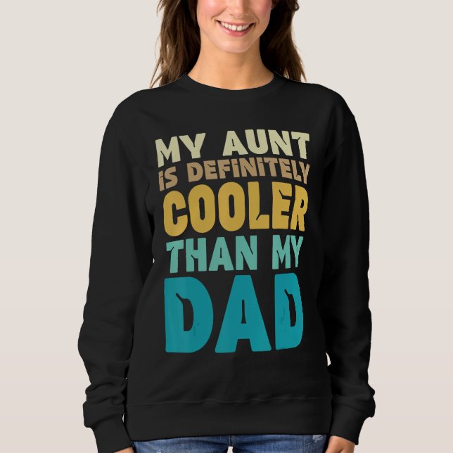Auntie  My Aunt Is Definitely Cooler Than My Dad C Sweatshirt (Vorderseite)