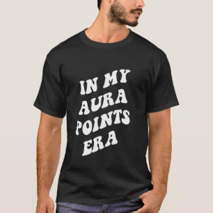 Aura-Punkte in meiner Aura-Punkte-Ära T-Shirt