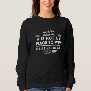 Aurora Colorado Place to bleibe USA Town Zuhause C Sweatshirt