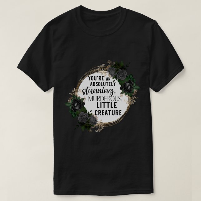 Aus Blut und Asche Murderous Kleine Kreatur Zitat T-Shirt (Design vorne)