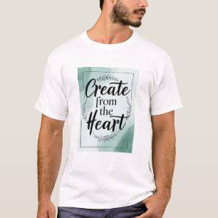 Aus dem Herzen erschaffen Option 2 T-Shirt