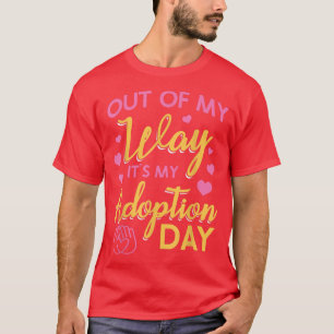Aus dem Weg, den Tag meiner Adoption T-Shirt