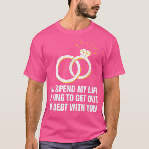 Aus der Schulden mit dir Hochzeit Pun Bride und T-Shirt