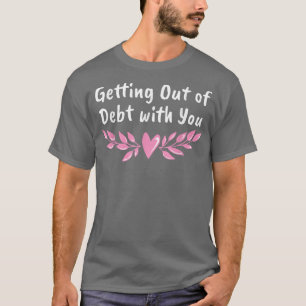 Aus der Schulden mit You Funny Husband and Wif T-Shirt