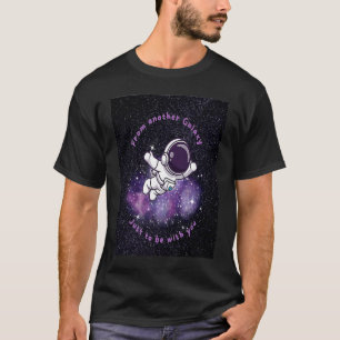 AUS EINER ANDEREN GALAXIE T-Shirt