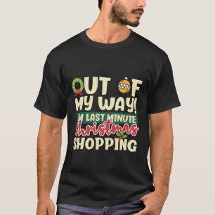 Aus meinem Weg bin ich letzte Minute Weihnachts-Sh T-Shirt