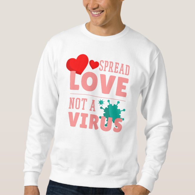 Ausbreitung von Liebe nicht eines Virus Sweatshirt (Vorderseite)