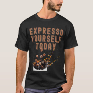 Ausdruckst dich heute Kaffee T-Shirt