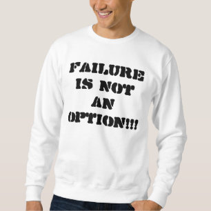 Ausfall ist nicht eine Wahl!!! Sweatshirt