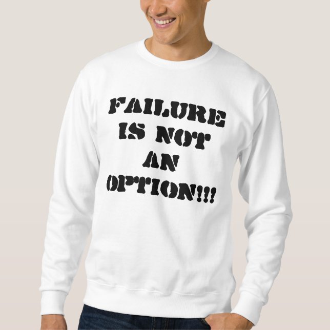 Ausfall ist nicht eine Wahl!!! Sweatshirt (Vorderseite)
