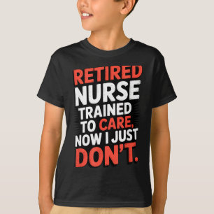 Ausgebildete Krankenschwester im Ruhestand, jetzt  T-Shirt