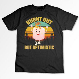Ausgebrannt, aber optimistisch Marshmellow Camping T-Shirt