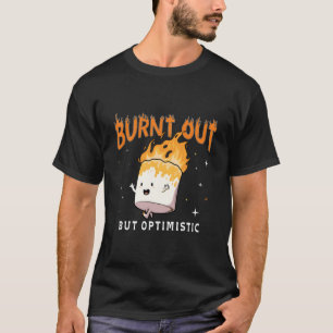 Ausgebrannt Aber Optimistische Sprüche Humor Zitat T-Shirt