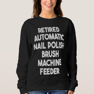 Ausgediente automatische Nagellackpinsel-Maschine  Sweatshirt