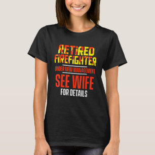 Ausgeschiedener Feuerwehrmann sieht Ehefrau Feuerw T-Shirt