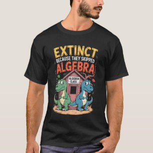 Ausgestorben weil sie Algebra übersprangen T-Shirt
