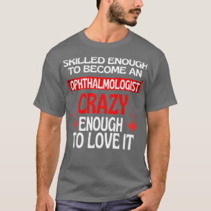 ausreichend qualifiziert, um Ophthalmologe zu werd T-Shirt