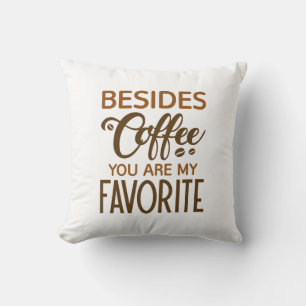 Außer Kaffee bist du mein Liebling Kissen