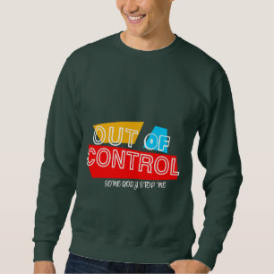 Außer Kontrolle – Fette Typografie-Statement-Desig Sweatshirt