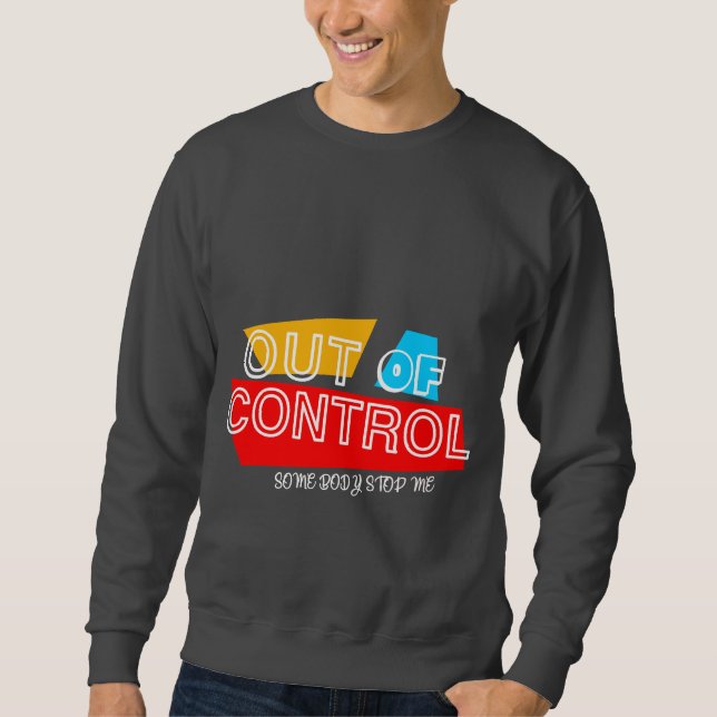 Außer Kontrolle – Fette Typografie-Statement-Desig Sweatshirt (Vorderseite)