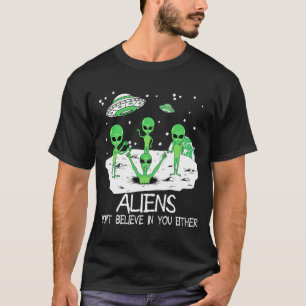 Außerirdische glauben auch nicht an dich Lustiger T-Shirt
