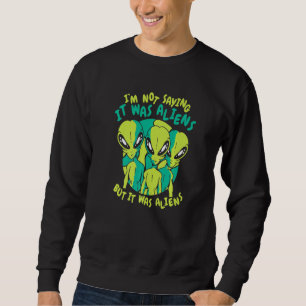 Außerirdische Ich sage nicht, dass es Außerirdisch Sweatshirt