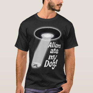 Außerirdischen aßen meinen Hund T-Shirt